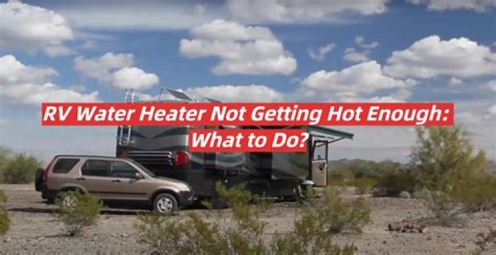 What to do when your RV water heater is not hot enough?